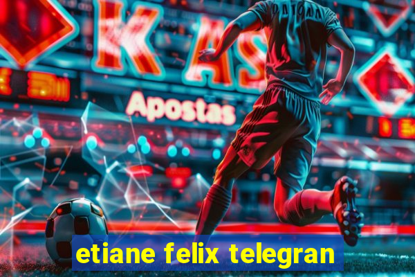 etiane felix telegran